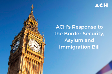 ACH’s Response to the Border Security, Asylum and Immigration Bill